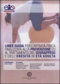 Linee guida per l'attività fisica finalizzata alla prevenzione ed al trattamento del sovrappeso e dell'obesità in età adulta Linee guida per l'attività fisica finalizzata alla prevenzione ed al trattamento del sovrappeso e dell'obesità in età adulta
