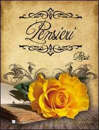 Pensieri. Raccolta di poesie Pensieri. Raccolta di poesie