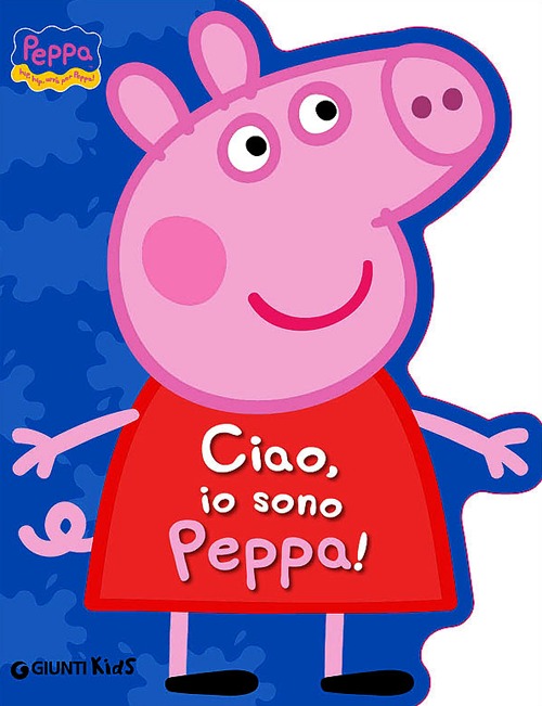 Ciao, io sono Peppa! Ciao, io sono Peppa!