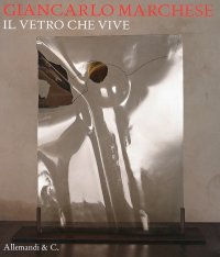 Giancarlo Marchese. Il vetro che vive