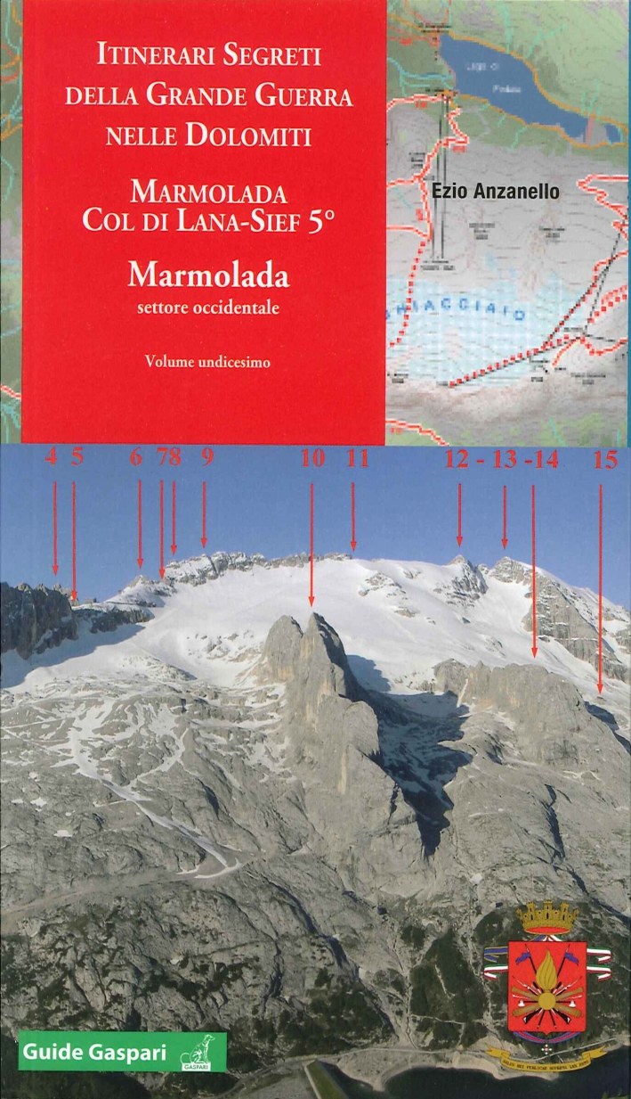 Itinerari Segreti delle Grande Guerra nelle Dolomiti. Vol. 11: Marmolada Col di Lana - Sief 5 °.marmolada Settore Occidentale Itinerari Segreti delle Grande Guerra nelle Dolomiti. Vol. 11: Marmolada Col di Lana - Sief 5 °.marmolada Settore Occidentale