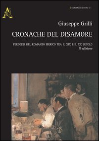 Cronache del disamore. Percorsi del romanzo iberico tra il XIX e il XX secolo Cronache del disamore. Percorsi del romanzo iberico tra il XIX e il XX secolo