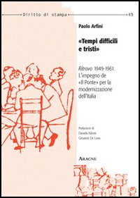 «Tempi difficili e tristi». «Ritrovo» 1949-1961: l'impiego de «Il ponte» per la modernizzazione dell'Italia «Tempi difficili e tristi». «Ritrovo» 1949-1961: l'impiego de «Il ponte» per la modernizzazione dell'Italia