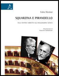 Squarzina e Pirandello. Dalla matrice narrativa alla realizzazione scenica Squarzina e Pirandello. Dalla matrice narrativa alla realizzazione scenica