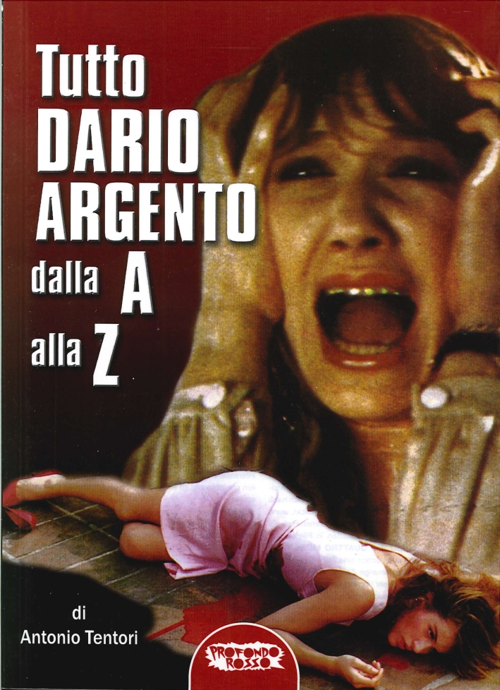 Tutto Dario Argento dalla A alla Z Tutto Dario Argento dalla A alla Z