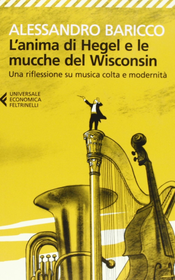 L'anima di Hegel e le mucche del Wisconsin. Una riflessione su musica colta e modernità L'anima di Hegel e le mucche del Wisconsin. Una riflessione su musica colta e modernità