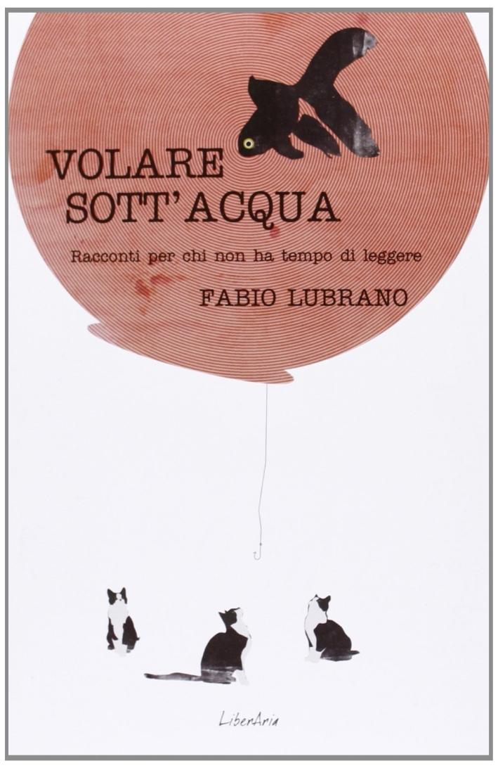 Volare Sott'Acqua. Racconti Per Chi Non Ha Tempo Di Leggerli Volare Sott'Acqua. Racconti Per Chi Non Ha Tempo Di Leggerli