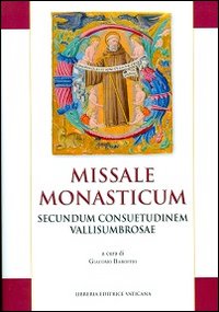 Missale monasticum. Secundum consuetudinem vallisumbrosae Missale monasticum. Secundum consuetudinem vallisumbrosae