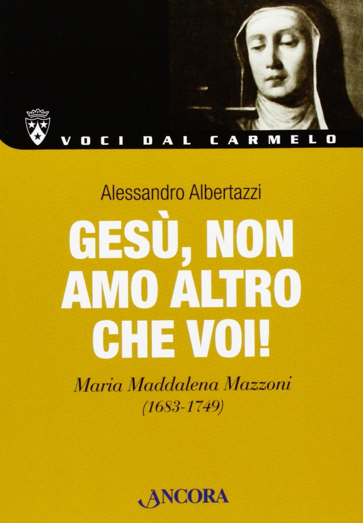 Gesù, non amo altro che Voi! Maria Maddalena Mazzoni (1683-1749) Gesù, non amo altro che Voi! Maria Maddalena Mazzoni (1683-1749)