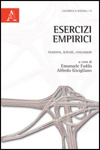 Esercizi empirici. Filosofia, scienze, linguaggio Esercizi empirici. Filosofia, scienze, linguaggio