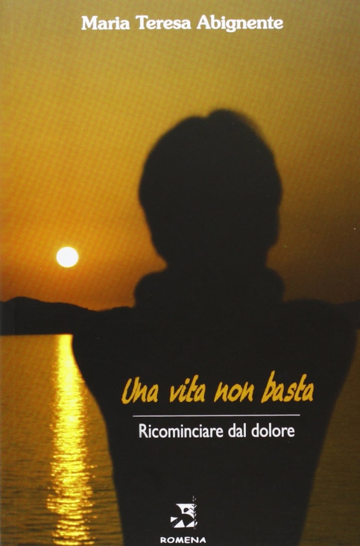 Una vita non basta. Ricominciare dal dolore Una vita non basta. Ricominciare dal dolore