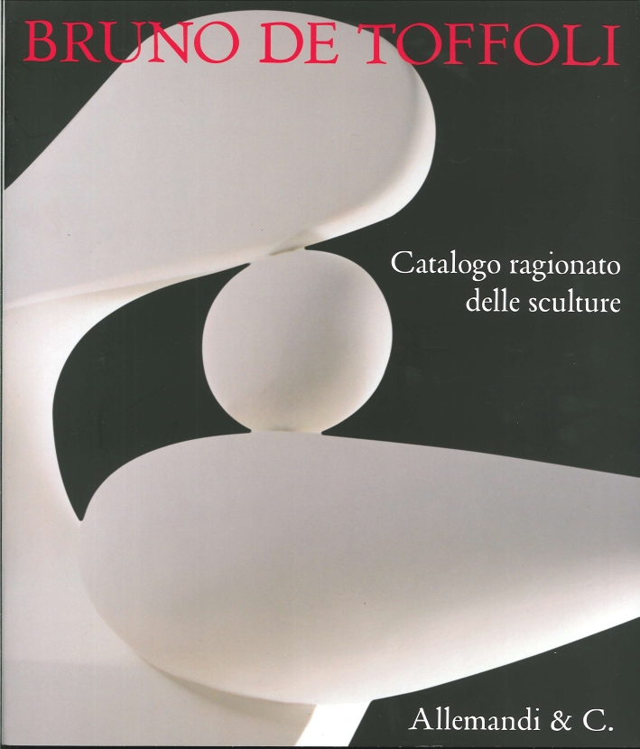 Bruno De Toffoli. Catalogo ragionato delle sculture Bruno De Toffoli. Catalogo ragionato delle sculture
