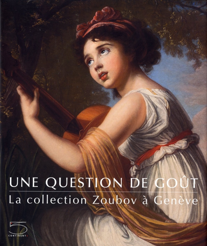 Une question de gout. La collection Zoubov a Geneve Une question de gout. La collection Zoubov a Geneve