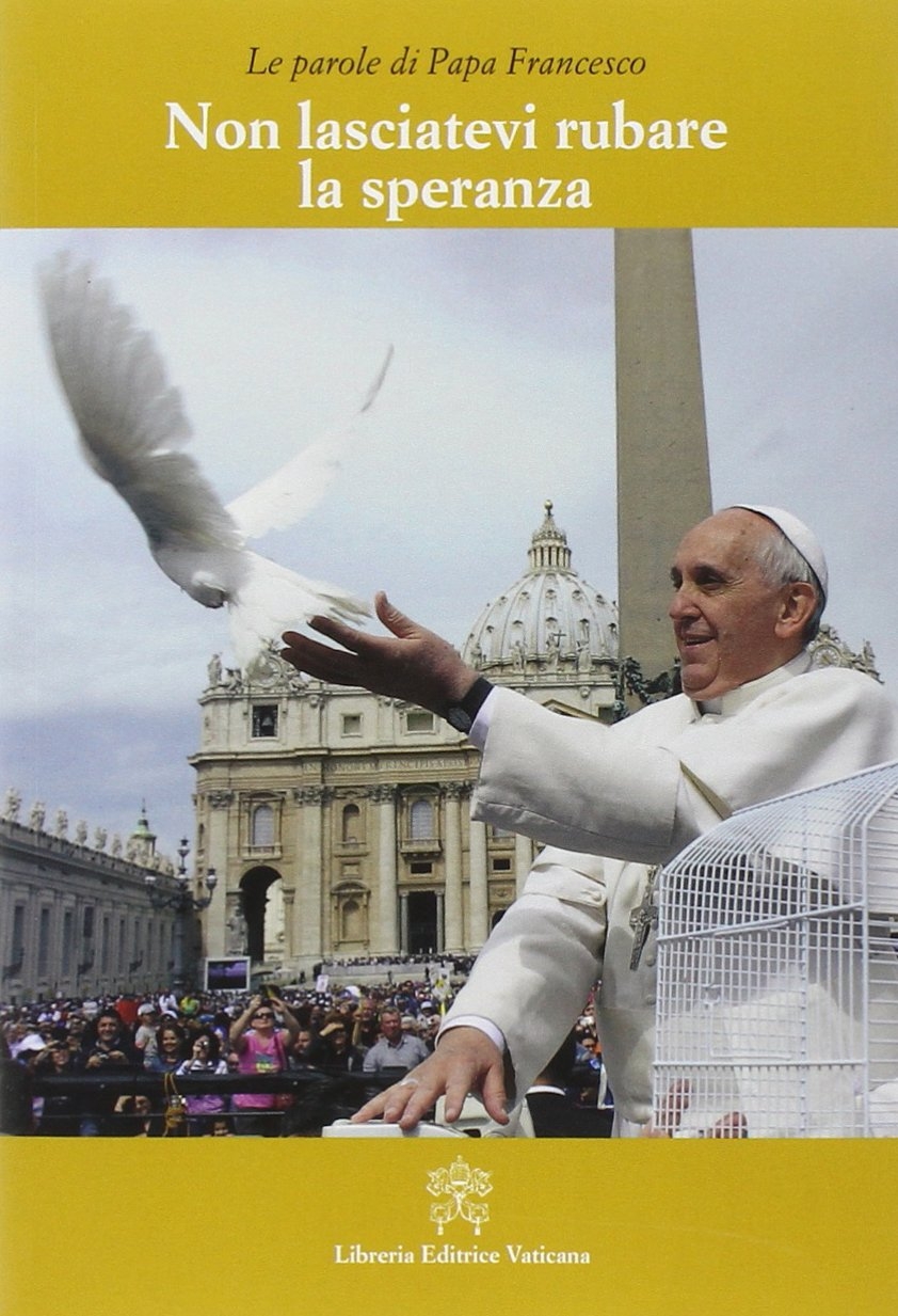 Non lasciatevi rubare la speranza. Non lasciatevi rubare la speranza.