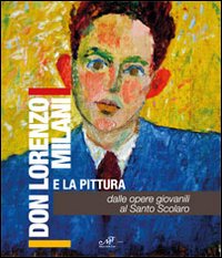 Don Milani e la pittura. Dalle opere giovanili al santo Scolaro. Ediz. illustrata Don Milani e la pittura. Dalle opere giovanili al santo Scolaro. Ediz. illustrata