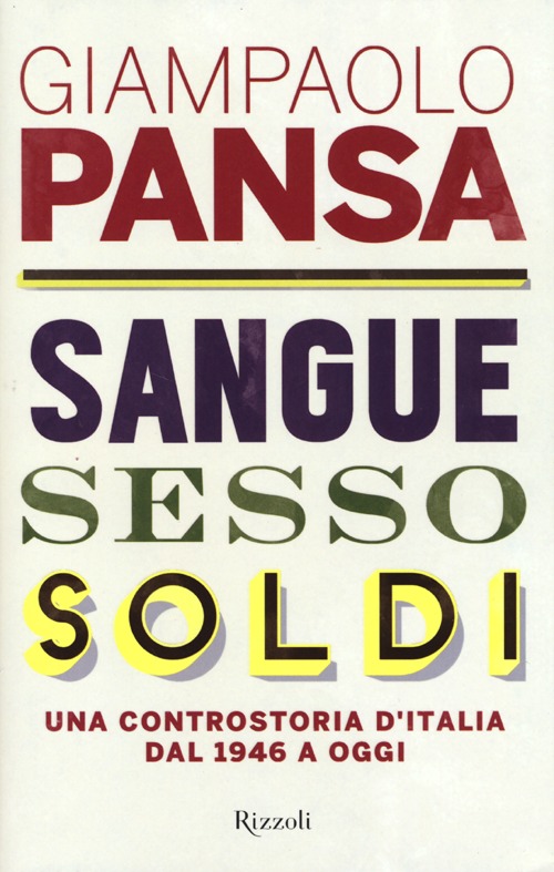 Sangue, sesso, soldi. Una controstoria d'Italia dal 1946 a oggi Sangue, sesso, soldi. Una controstoria d'Italia dal 1946 a oggi