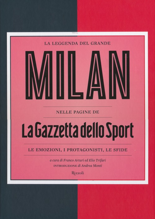 La leggenda del grande Milan nelle pagine de «La Gazzetta dello Sport». Le emozioni, i protagonisti, le sfide. Ediz. illustrata La leggenda del grande Milan nelle pagine de «La Gazzetta dello Sport». Le emozioni, i protagonisti, le sfide. Ediz. illustrata
