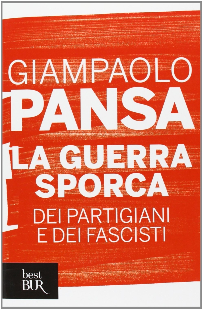 La guerra sporca dei partigiani e dei fascisti La guerra sporca dei partigiani e dei fascisti