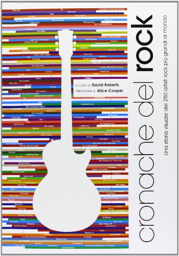 Cronache del rock. Una storia visuale dei 250 artisti rock più grandi al mondo Cronache del rock. Una storia visuale dei 250 artisti rock più grandi al mondo