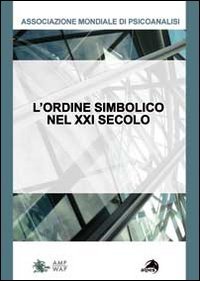 L'ordine simbolico del XXI secolo. Non è più quel che era. Quali conseguenze per la cura? L'ordine simbolico del XXI secolo. Non è più quel che era. Quali conseguenze per la cura?