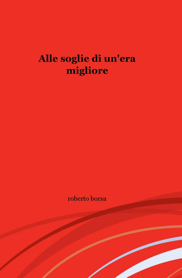 Alle soglie di un'era migliore Alle soglie di un'era migliore