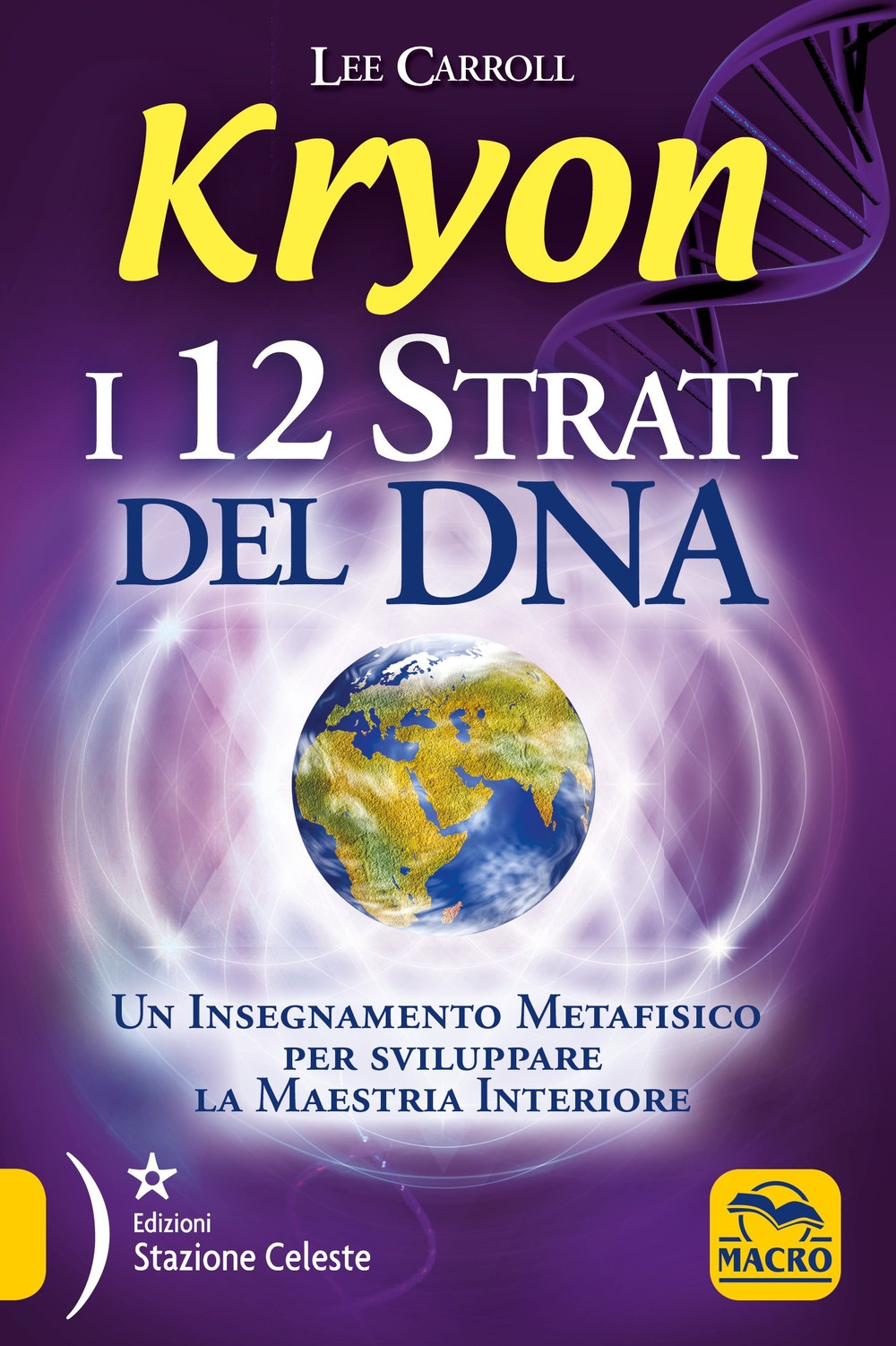 Kryon. I 12 strati del DNA. Un insegnamento metafisico per sviluppare la maestria interiore Kryon. I 12 strati del DNA. Un insegnamento metafisico per sviluppare la maestria interiore