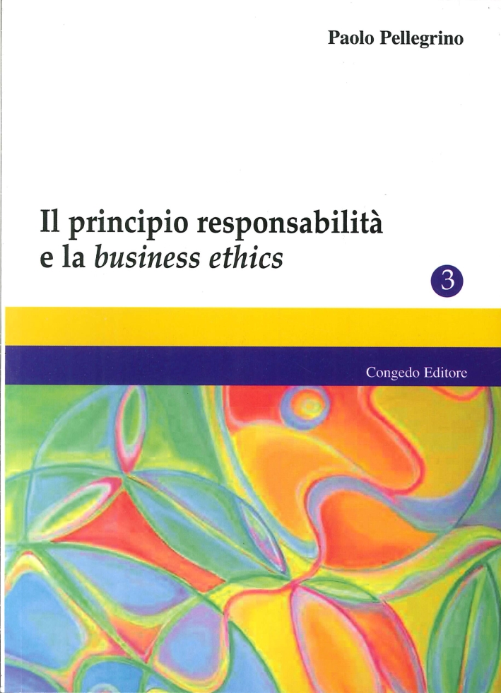 Il principio responsabilità e la business ethics Il principio responsabilità e la business ethics