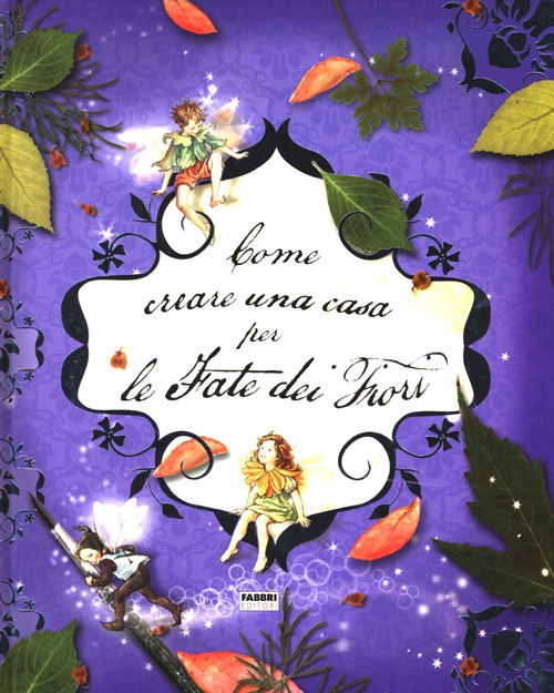 Come creare un casa per le fate dei fiori. Ediz. illustrata Come creare un casa per le fate dei fiori. Ediz. illustrata