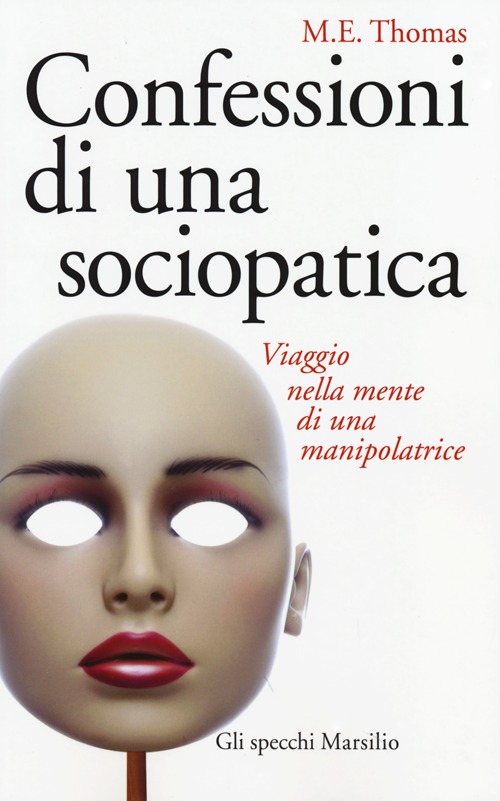 Confessioni di una sociopatica. Viaggio nella mente di una manipolatrice Confessioni di una sociopatica. Viaggio nella mente di una manipolatrice