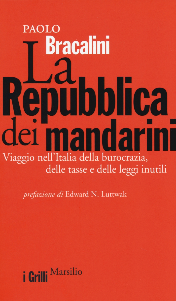La Repubblica dei mandarini. Viaggio nell'Italia della burocrazia, delle tasse e delle leggi inutili La Repubblica dei mandarini. Viaggio nell'Italia della burocrazia, delle tasse e delle leggi inutili