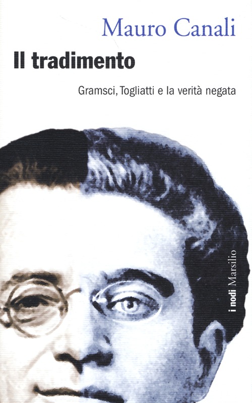 Il tradimento. Gramsci, Togliatti e la verità negata Il tradimento. Gramsci, Togliatti e la verità negata