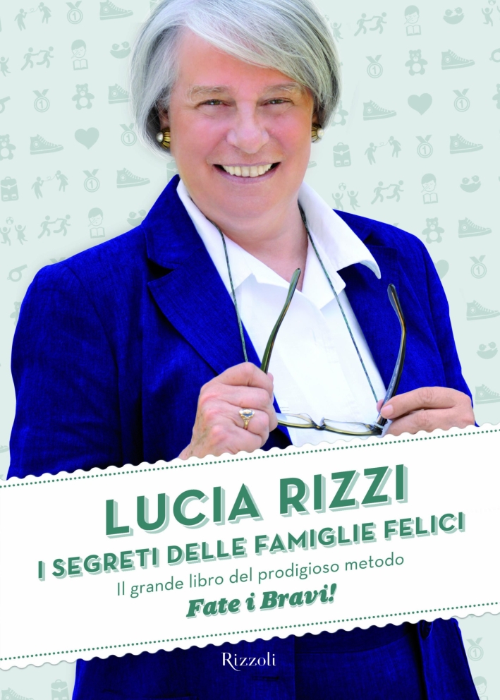 I segreti delle famiglie felici. Il grande libro del prodigioso metodo I segreti delle famiglie felici. Il grande libro del prodigioso metodo