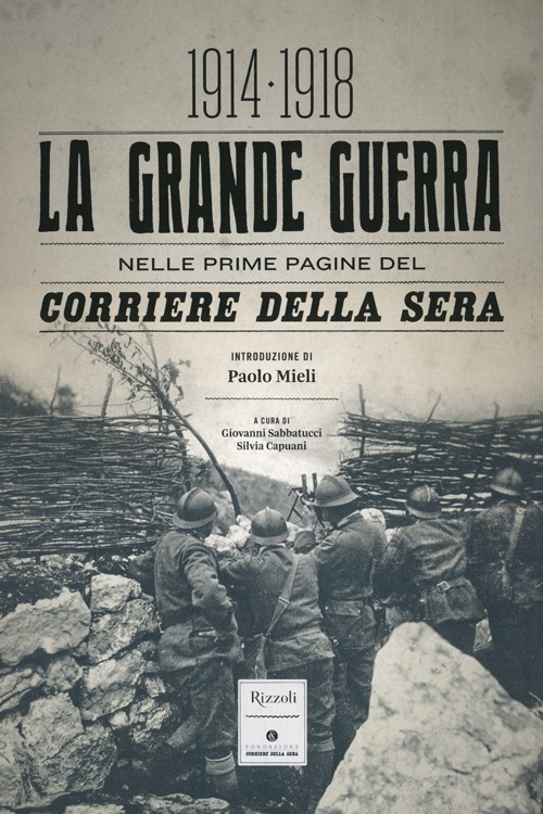 La grande guerra nelle prime pagine del Corriere della Sera (1914-1918). Ediz. illustrata La grande guerra nelle prime pagine del Corriere della Sera (1914-1918). Ediz. illustrata