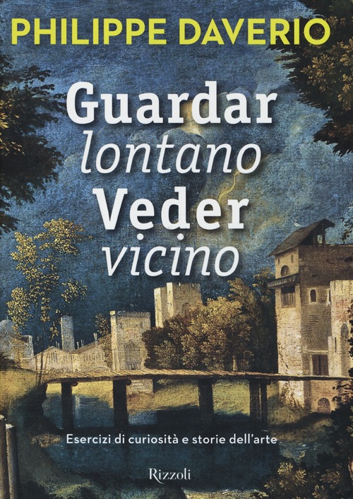 Guardar lontano Veder vicino. Esercizi di curiosità e storie dell'arte Guardar lontano Veder vicino. Esercizi di curiosità e storie dell'arte