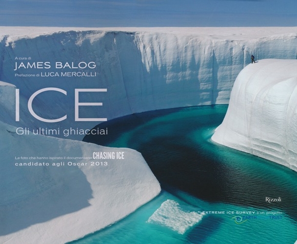 Ice. Gli ultimi ghiacciai. Ediz. illustrata Ice. Gli ultimi ghiacciai. Ediz. illustrata