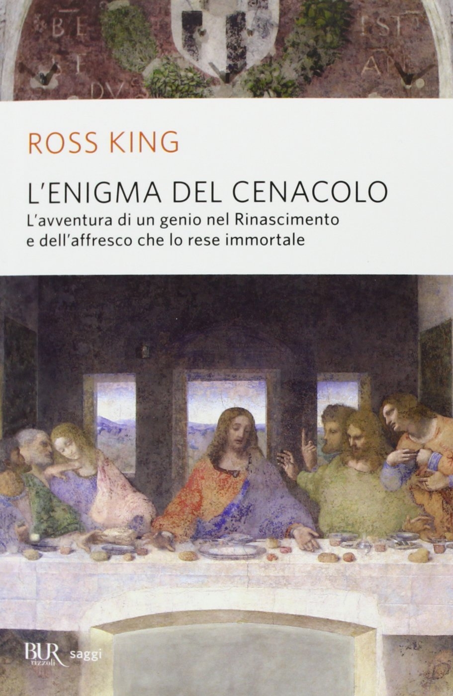 L'enigma del Cenacolo. L'avventura di un genio nel Rinascimento e dell'affresco che lo rese immortale L'enigma del Cenacolo. L'avventura di un genio nel Rinascimento e dell'affresco che lo rese immortale