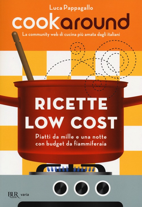 Cookaround. Ricette low cost. Piatti da mille e una notte con budget da fiammiferaia Cookaround. Ricette low cost. Piatti da mille e una notte con budget da fiammiferaia