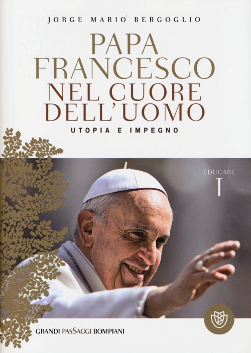 Nel cuore dell'uomo. Utopia e impegno. Educare. Vol. 1 Nel cuore dell'uomo. Utopia e impegno. Educare. Vol. 1