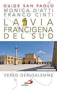 La via Francigena del sud. Verso Gerusalemme La via Francigena del sud. Verso Gerusalemme