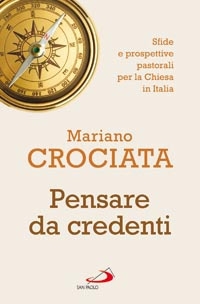 Pensare da credenti. Sfide e prospettive pastorali per la Chiesa in Italia Pensare da credenti. Sfide e prospettive pastorali per la Chiesa in Italia