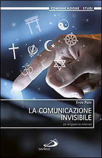 La comunicazione invisibile. Le religioni in internet La comunicazione invisibile. Le religioni in internet