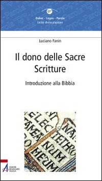 Il dono delle Sacre Scritture. Introduzione alla Bibbia Il dono delle Sacre Scritture. Introduzione alla Bibbia