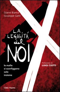 La legalità del noi. Le mafie si sconfiggono solo insieme La legalità del noi. Le mafie si sconfiggono solo insieme