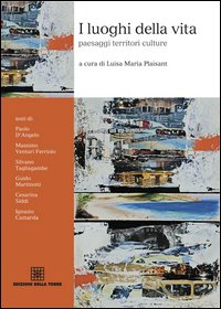 I luoghi della vita. Paesaggi, territori, culture I luoghi della vita. Paesaggi, territori, culture