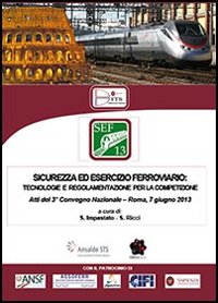 Sicurezza ed esercizio ferroviario. 3° Convegno nazionale (Roma, 7 giugno 2013) Sicurezza ed esercizio ferroviario. 3° Convegno nazionale (Roma, 7 giugno 2013)