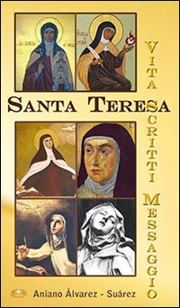 Santa Teresa. Vita, scritti, messaggio Santa Teresa. Vita, scritti, messaggio