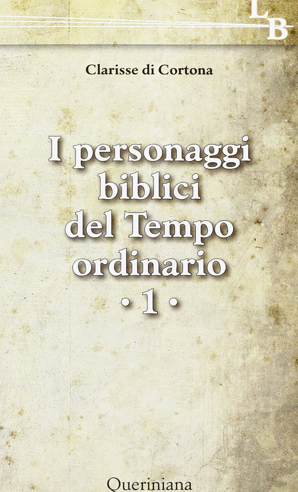 I Personaggi Biblici del Tempo Ordinario. Vol. 1 I Personaggi Biblici del Tempo Ordinario. Vol. 1
