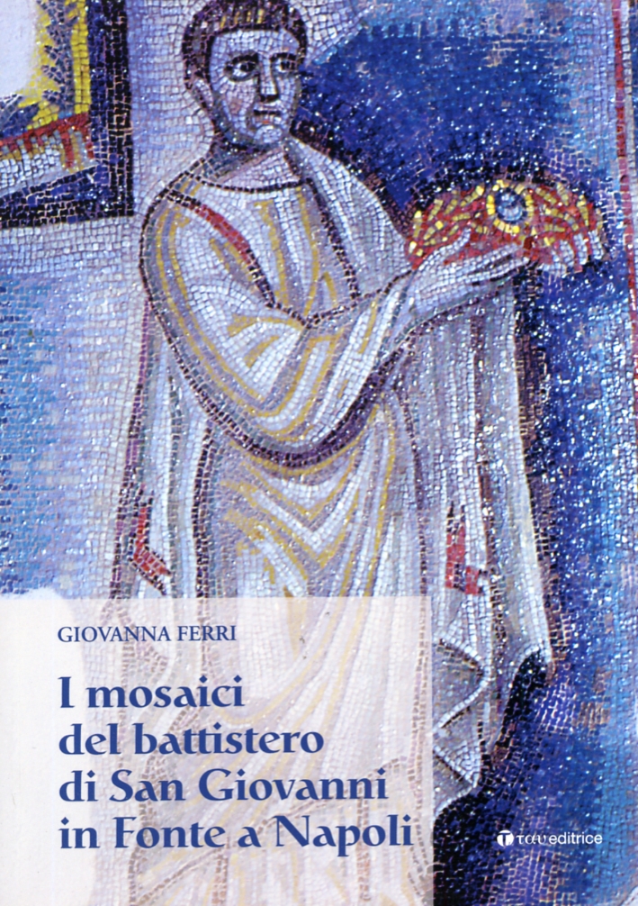 I Mosaici del Battistero di San Giovanni in Fonte a Napoli I Mosaici del Battistero di San Giovanni in Fonte a Napoli