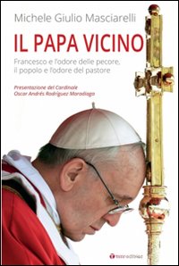 Il Papa vicino. Francesco e l'odore delle pecore, il popolo e l'odore del pastore Il Papa vicino. Francesco e l'odore delle pecore, il popolo e l'odore del pastore