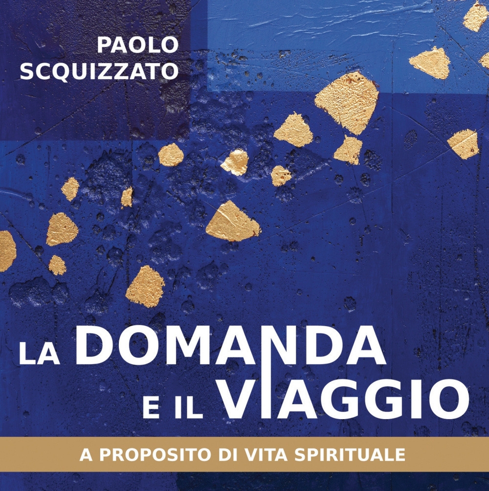 La domanda e il viaggio. A proposito di vita spirituale La domanda e il viaggio. A proposito di vita spirituale